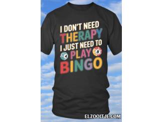 I don&rsquo;t need therapy, I just need to play bingo, Tshirt